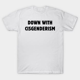 Down With Cisgenderism T-Shirt